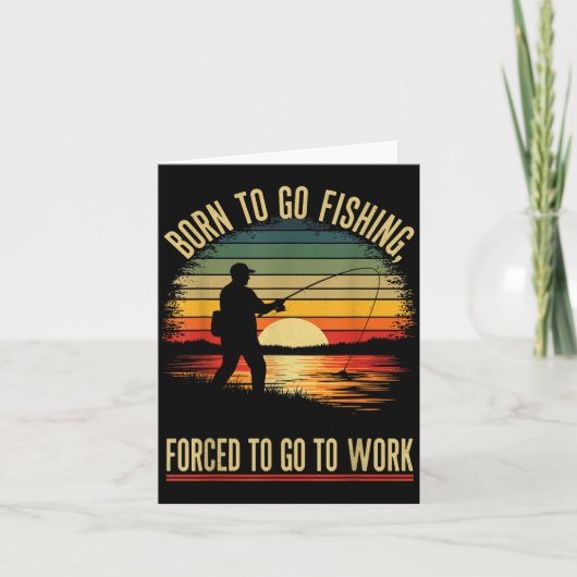 Born To Go Fishing Forced Work Funny Men Women Boy カード (正面)