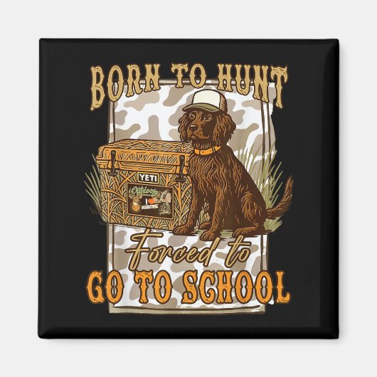 Born To Go Hunting Forced To Go Back To School Cam マグネット (正面)