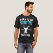 Born To Go Hunting Forced To Go To School Deer Hun Tシャツ (正面フル)