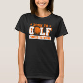 Born To Golf Forced To Work Golfer Tシャツ (正面)