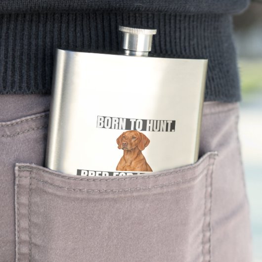 Born to Hunt. Bred for Loyalty. Vizsla Flask フラスク (インサイチュ)
