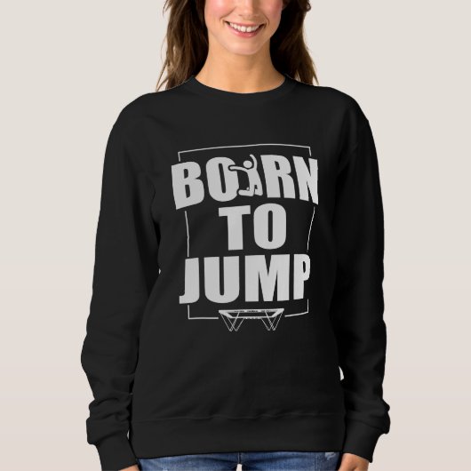 Born To Jump Trampoline スウェットシャツ (正面)