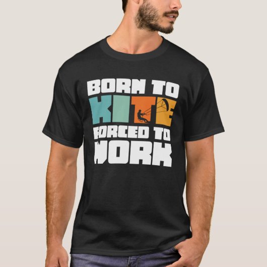 Born To Kite Forced To Work Surfing Kitesurfing Tシャツ (正面)