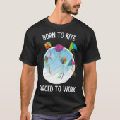 Born To Kite Forced To Work Tシャツ (正面)