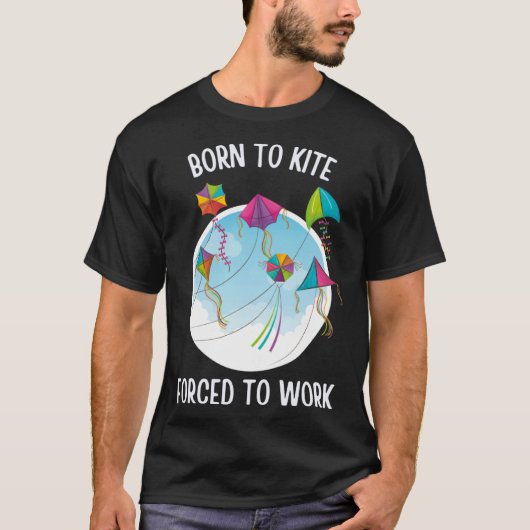 Born To Kite Forced To Work Tシャツ (正面)