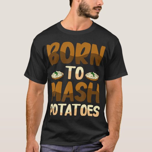 Born To Mash Potatoes Potato Carb Appreciation Com Tシャツ (正面)