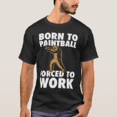 Born To Paintball Forced To Work Paintball  Player Tシャツ (正面)