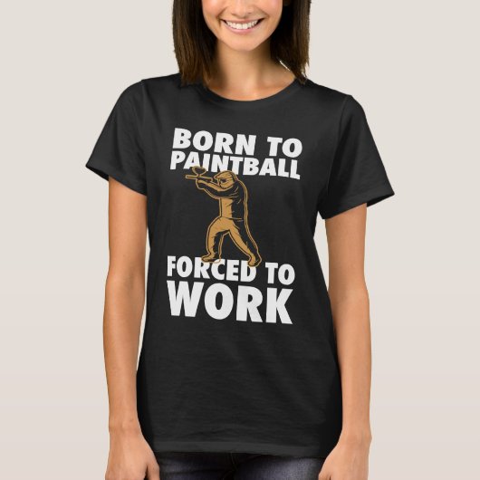 Born To Paintball Forced To Work Paintball  Player Tシャツ (正面)