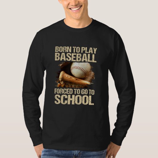 Born To Play Baseball Forced To Go To School Tシャツ (正面)