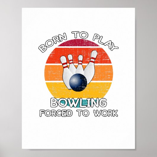 Born To Play Bowling Forced To Work ポスター (正面)