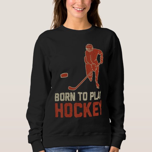Born To Play Hockey ICE Hockey  Player スウェットシャツ (正面)