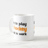 Born to play ice hockey forced to work コーヒーマグカップ (正面左)