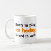 Born to play ice hockey forced to work コーヒーマグカップ (左)
