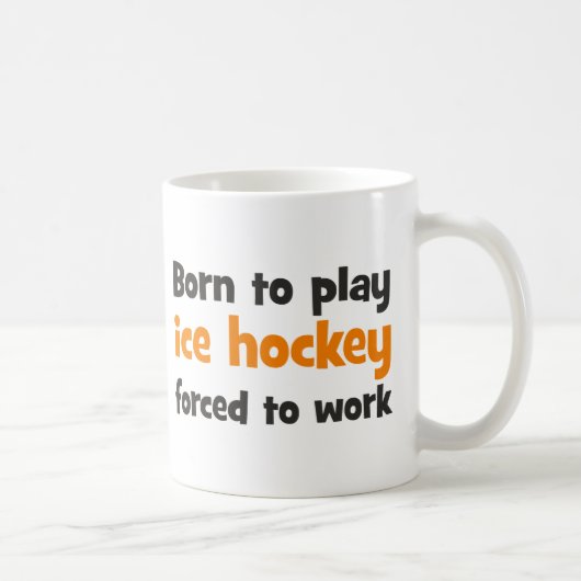 Born to play ice hockey forced to work コーヒーマグカップ (右)