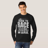 Born to Race Forced to Work Go Kart Race Tシャツ (正面フル)