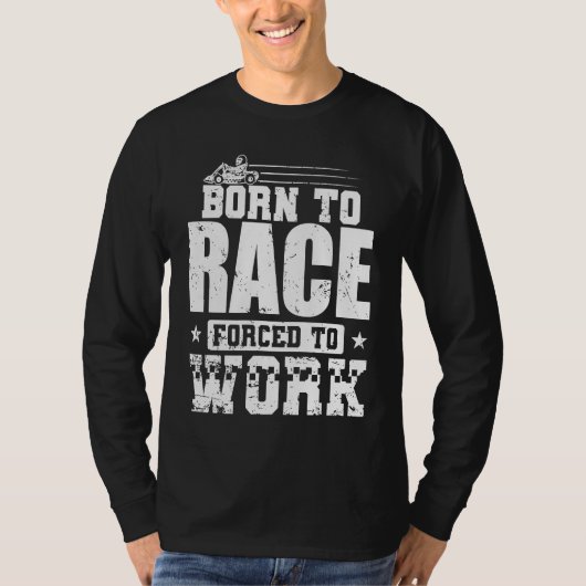 Born to Race Forced to Work Go Kart Race Tシャツ (正面)