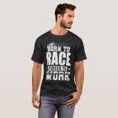 Born to Race Forced to Work Go Kart Race Tシャツ (正面フル)