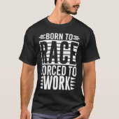 Born To Race Forced To Work Saying Tシャツ (正面)