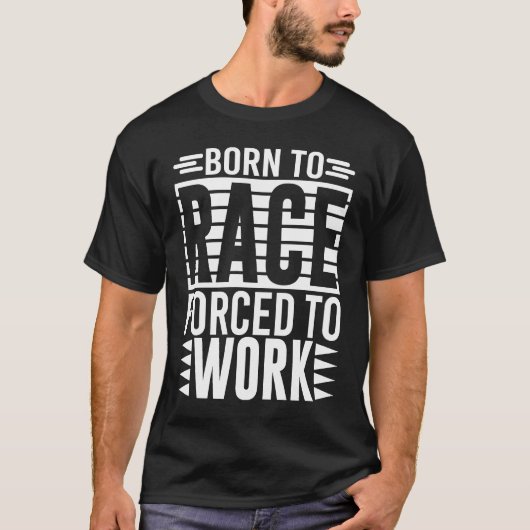 Born To Race Forced To Work Saying Tシャツ (正面)