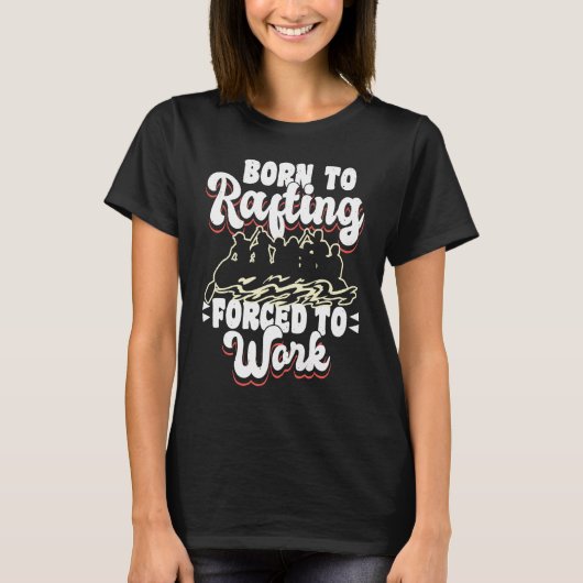 Born To Rafting Forced To Work River Rafter Tシャツ (正面)