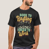 Born To Rafting Forced To Work River Rafter Tシャツ (正面)