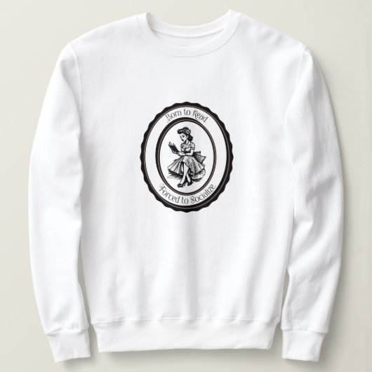 Born to Read, Forced to Socialize スウェットシャツ (デザイン正面)