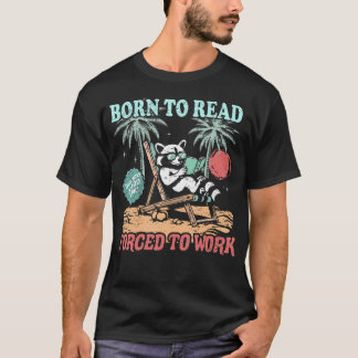 Born To Read Forced To Work Cute Raccoon Reading B Tシャツ