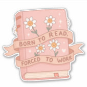 Born to Read, Forced to Work – Funny Book シール (正面)