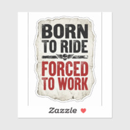 Born To Ride Forced To Work Sticker — Biker Humor  シール