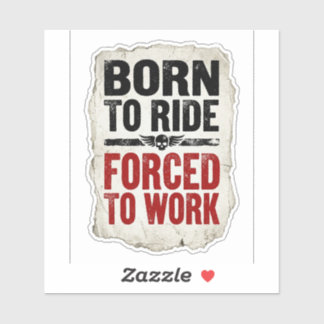 Born To Ride Forced To Work Sticker — Biker Humor  シール