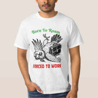 Born to Roam, Forced to Work – Cockatoo Tee Tシャツ