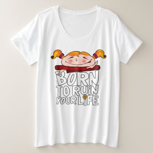 Born to ruin your life プラスサイズTシャツ (デザイン正面)