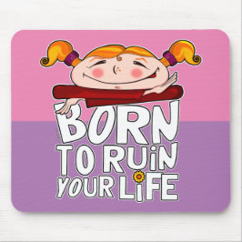 Born to ruin your life マウスパッド