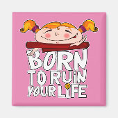 Born to ruin your life マグネット (正面)