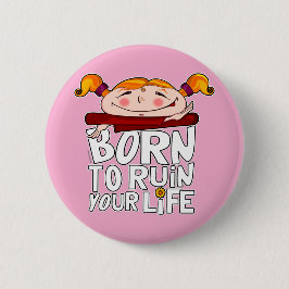 Born to ruin your life 缶バッジ