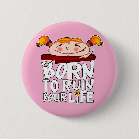 Born to ruin your life 缶バッジ (正面)