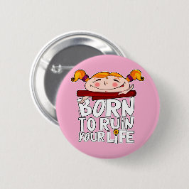 Born to ruin your life 缶バッジ