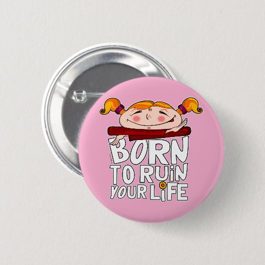 Born to ruin your life 缶バッジ (正面&裏面)