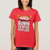 Born to ruin your life tシャツ (正面)