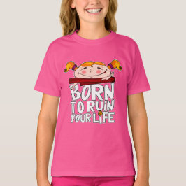 Born to ruin your life tシャツ