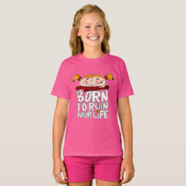 Born to ruin your life tシャツ