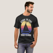 Born To Sail Forced To Work Sailing Tシャツ (正面フル)