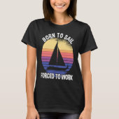 Born To Sail Forced To Work Sailing Tシャツ (正面)
