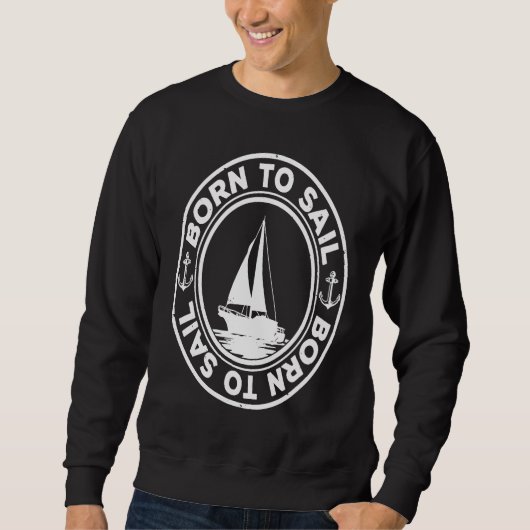 Born To Sail Graphic Sailing Sail Ship Sailor Capt スウェットシャツ (正面)