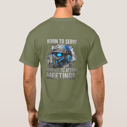 Born to Serve. Forced to Attend Meetings  Tシャツ (裏面)