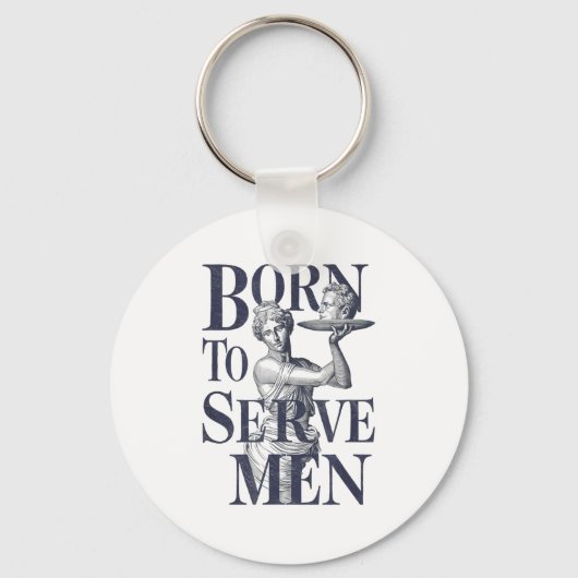 Born To Serve Men Funny Boss Girl Motivational Art キーホルダー (正面)