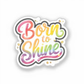Born to Shine Pride | LGBTQ レインボー 引用 アート  シール (正面)