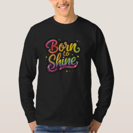 Born to Shine Pride | LGBTQ+ レインボー 引用 アート Tシャツ