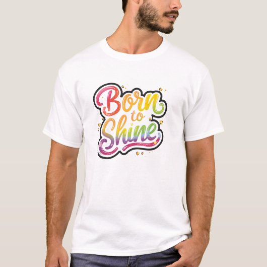 Born to Shine Pride | LGBTQ Rainbow Quote Art  Tシャツ (正面)