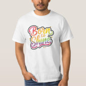 Born to Shine Pride | LGBTQ Rainbow Quote Art  Tシャツ (正面)